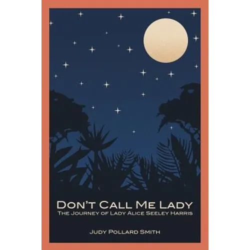 Don't Call Me Lady: The Journey of Lady Alice Seeley Harris - Paperback