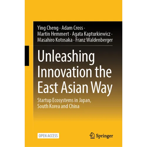 Unleashing Innovation the East Asian Way: Startup Ecosystems in Japan, South Korea and China - Hardcover