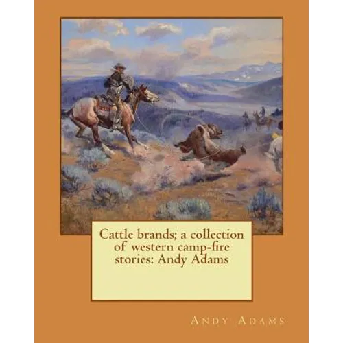 Cattle brands; a collection of western camp-fire stories: Andy Adams - Paperback