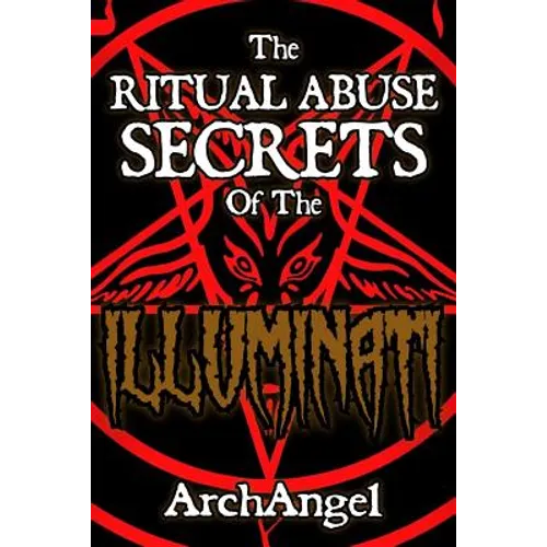 The Ritual Abuse Secrets of The ILLUMINATI - An Insiders First Hand Account - Paperback