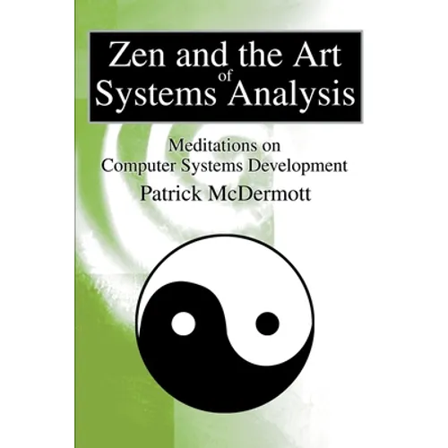 Zen and the Art of Systems Analysis: Meditations on Computer Systems Development - Paperback
