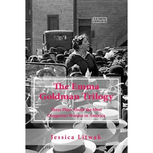 The Emma Goldman Trilogy: Three Plays About the Most Dangerous Woman in America - Paperback