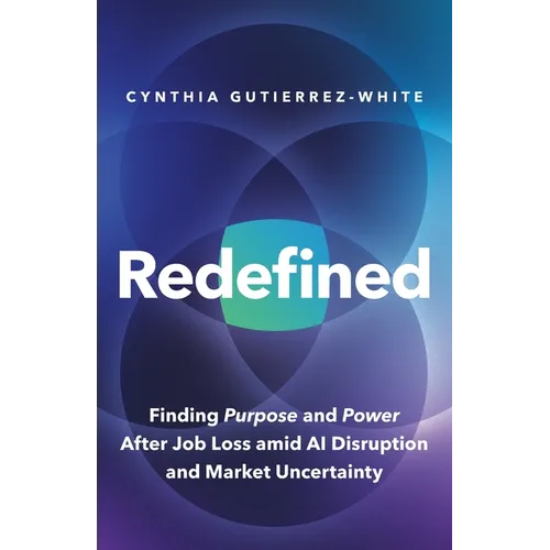 Redefined: Finding Purpose and Power After Job Loss Amid AI Disruption and Market Uncertainty - Paperback