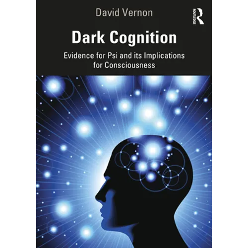 Dark Cognition: Evidence for Psi and Its Implications for Consciousness - Paperback