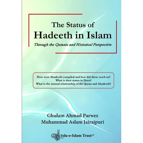 The Status of Hadeeth in Islam: Through the Quranic and Historical Perspective - Paperback
