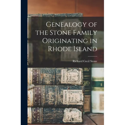 Genealogy of the Stone Family Originating in Rhode Island - Paperback