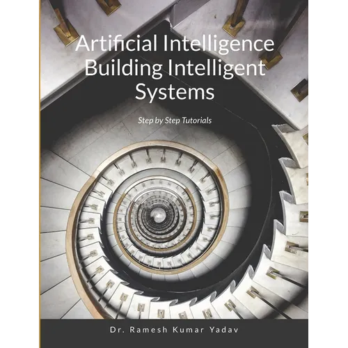 Artificial Intelligence Building Intelligent Systems: Step by Step Tutorials - Paperback