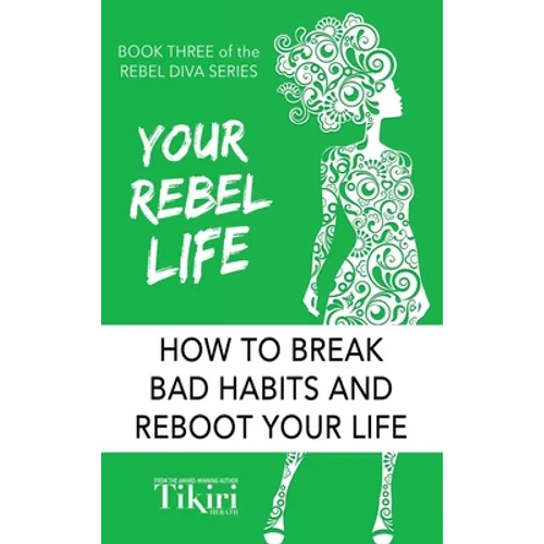 Your Rebel Life: Easy Habit Hacks to Enhance Happiness in Your Life - Hardcover