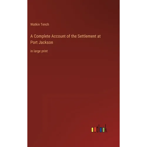 A Complete Account of the Settlement at Port Jackson: in large print - Hardcover