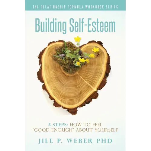 Building Self-Esteem 5 Steps: How To Feel Good Enough About Yourself: The Relationship Formula Workbook Series - Paperback