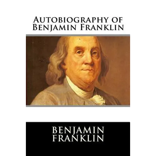 Autobiography of Benjamin Franklin - Paperback