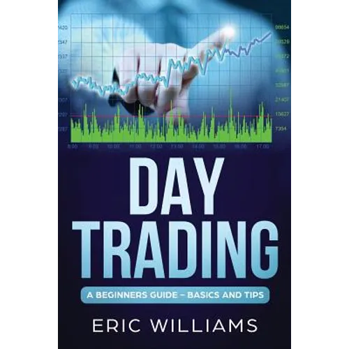 Day Trading: A Beginner's Guide- Basics and Tips - Paperback