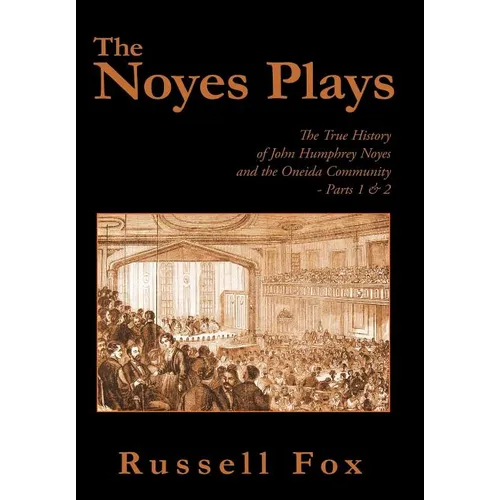 The Noyes Plays: The True History of John Humphrey Noyes and the Oneida Community - Parts 1 & 2 - Hardcover