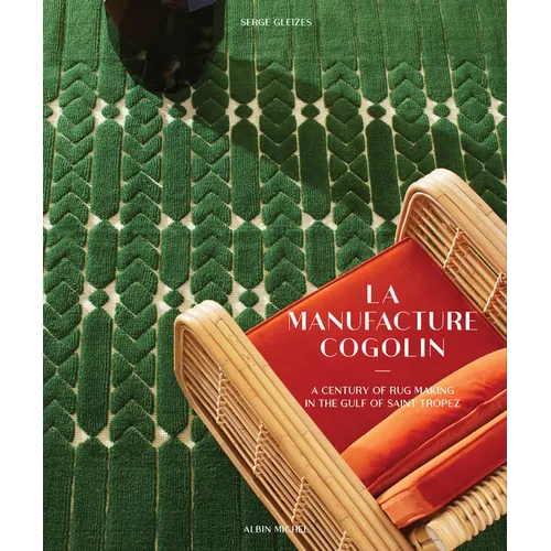 Manufacture Cogolin: A Century of Rug Making in the Gulf of Saint Tropez - Hardcover