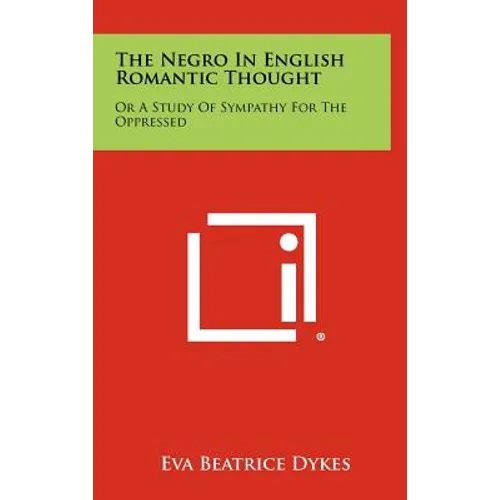 The Negro in English Romantic Thought: Or a Study of Sympathy for the Oppressed - Hardcover