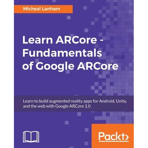 Learn ARCore - Fundamentals of Google ARCore - Paperback