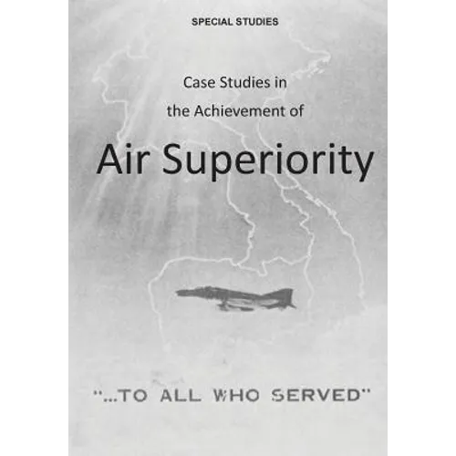 Case Studies in the Achievement of Air Superiority - Paperback