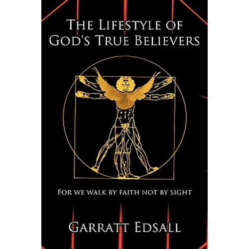 The Lifestyle of God's True Believers: For we walk by faith not by sight - Hardcover
