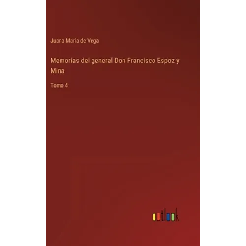 Memorias del general Don Francisco Espoz y Mina: Tomo 4 - Hardcover