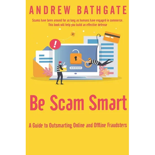 Be Scam Smart: A Guide to Outsmarting Online and Offline Fraudsters - Paperback