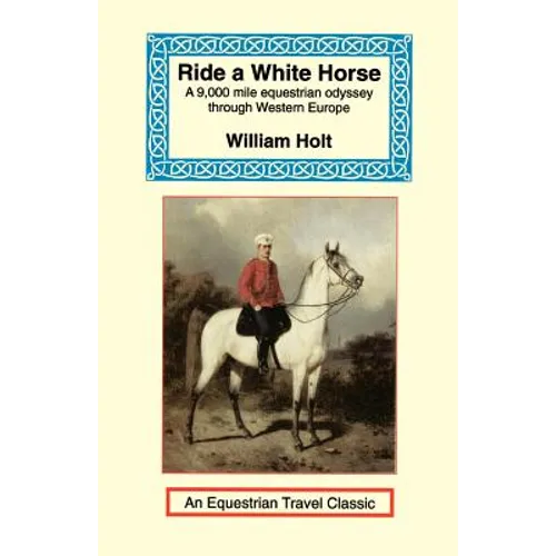 Ride a White Horse: An Epic 9,000 Mile Ride Through Europe - Paperback