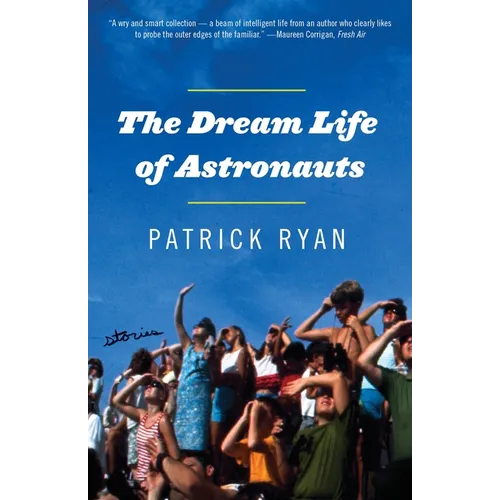 The Dream Life of Astronauts: Stories - Paperback