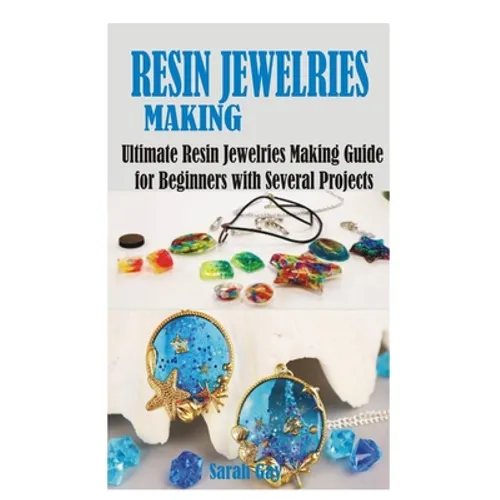 Resin Jewelries Making: Ultimate Resin Jewelries Making Guide for Beginners with Several Projects - Paperback
