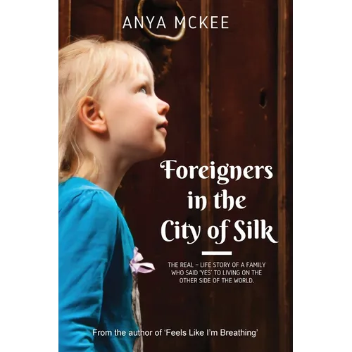 Foreigners in the City of Silk: The real-life story of a family who said 'yes' to living on the other side of the world - Paperback