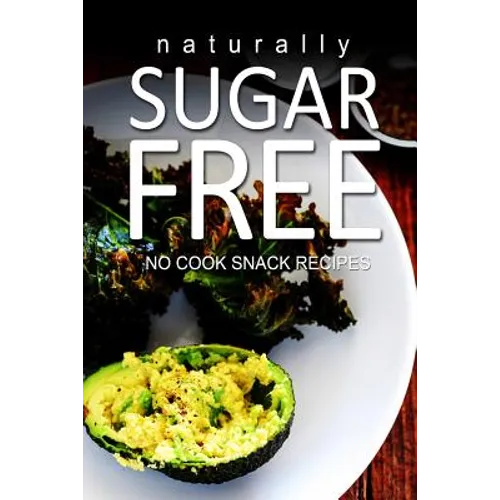 Naturally Sugar-Free- No Cook Snack Recipes - Paperback