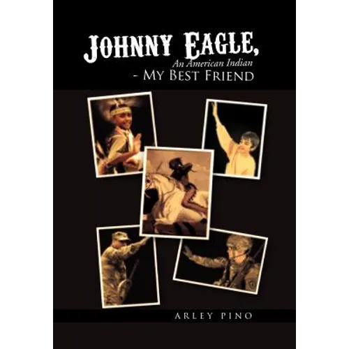 Johnny Eagle, an American Indian - My Best Friend: An American Indian - My Best Friend - Hardcover