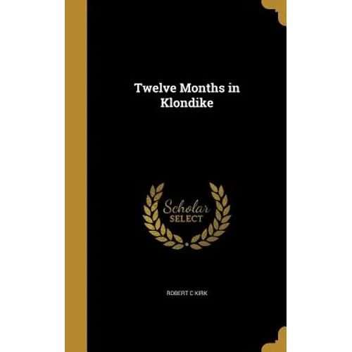 Twelve Months in Klondike - Hardcover