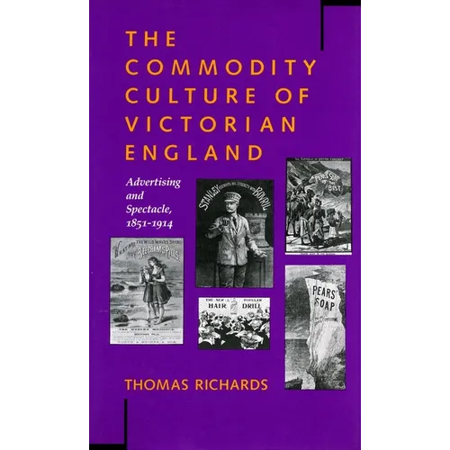 The Commodity Culture of Victorian England: Advertising and Spectacle, 1851-1914 - Paperback
