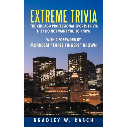 Extreme Trivia: The Chicago Professional Sports Trivia They Do Not Want You To Know With a Forward by Mordecai 