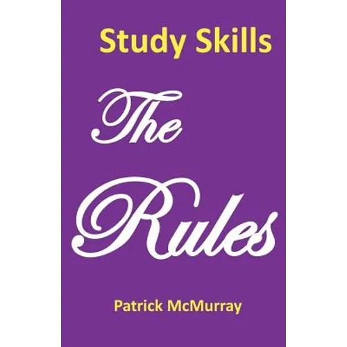 Study Skills the Rules: Top Students Very Short Guide to Exam Success at School and University - Paperback