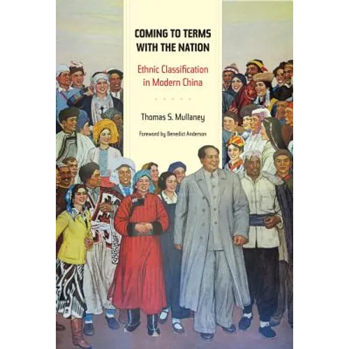 Coming to Terms with the Nation: Ethnic Classification in Modern China Volume 18 - Hardcover