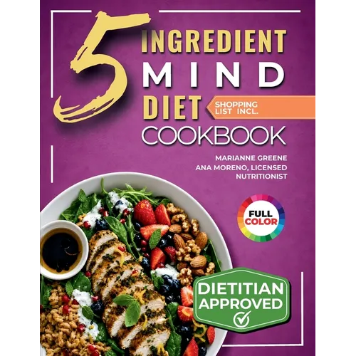 The 5-Ingredient MIND Diet Cookbook: 60 Quick Memory-Boosting Recipes with an 8-Week Meal Plan and Grocery Lists for Beginners - Paperback