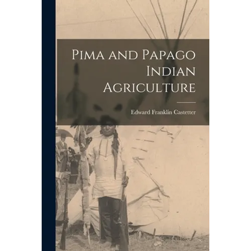 Pima and Papago Indian Agriculture - Paperback