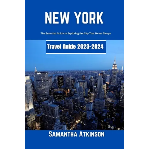 New York Travel Guide 2023-2024: The Essential Guide to Exploring the City That Never Sleeps - Paperback