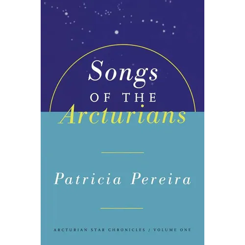 Songs of the Arcturians: Arcturian Star Chronicles Book 1 - Paperback