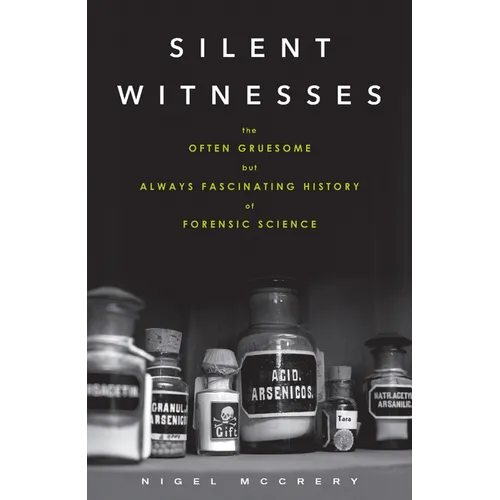 Silent Witnesses: The Often Gruesome But Always Fascinating History of Forensic Science - Paperback