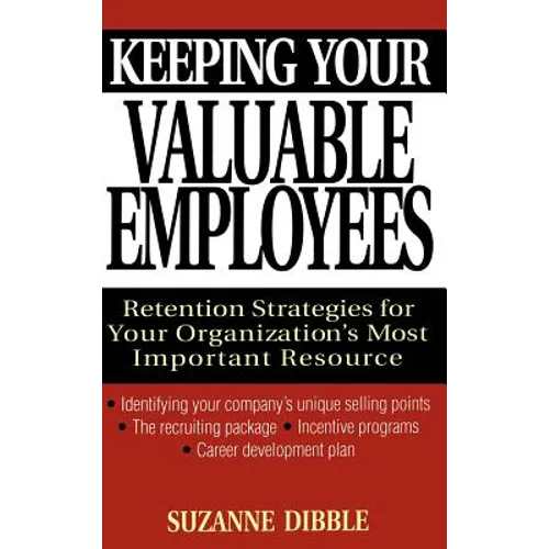 Keeping Your Valuable Employees: Retention Strategies for Your Organization's Most Important Resource - Hardcover