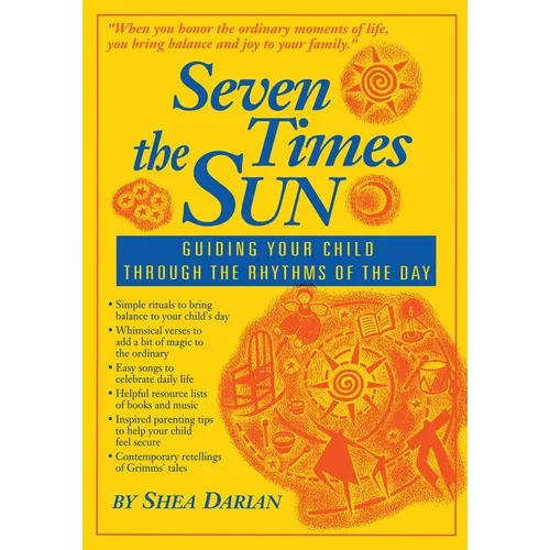 Seven Times the Sun: Guiding Your Child Through the Rhythms of the Day - Paperback