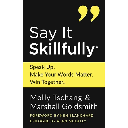 Say It Skillfully: Speak Up. Make Your Words Matter. Win Together. - Paperback