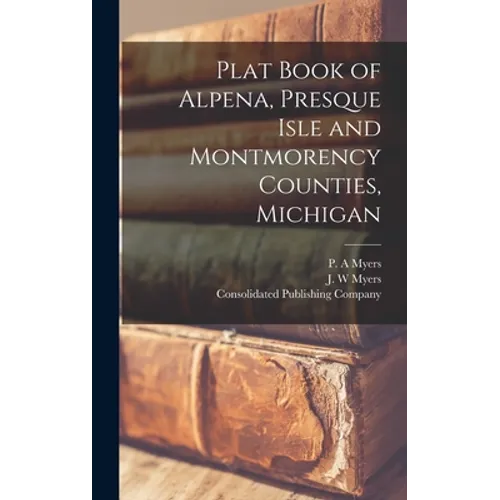 Plat Book of Alpena, Presque Isle and Montmorency Counties, Michigan - Hardcover