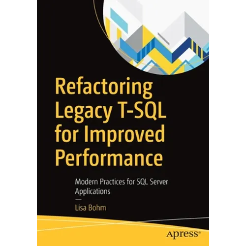 Refactoring Legacy T-SQL for Improved Performance: Modern Practices for SQL Server Applications - Paperback
