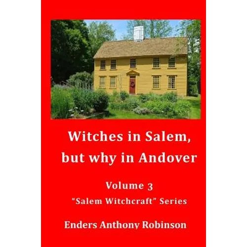 Witches in Salem, but why in Andover: Volume 3 in the 