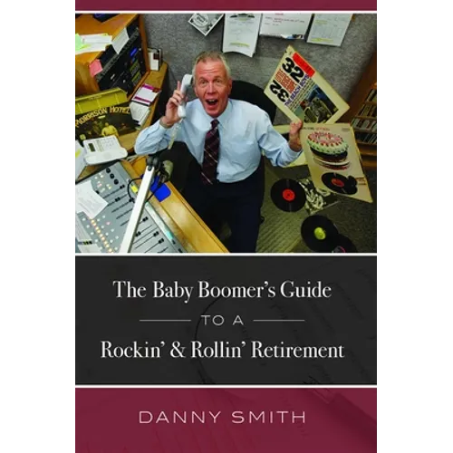 The Baby Boomer's Guide to a Rockin' & Rollin' Retirement - Paperback