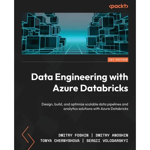 Data Engineering with Azure Databricks: Design, build, and optimize scalable data pipelines and analytics solutions with Azure Databricks - Paperback