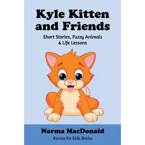 Kyle Kitten and Friends: Short Stories, Fuzzy Animals and Life Lessons - Paperback