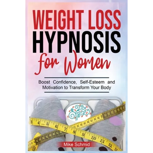 Weight Loss Hypnosis for Women: Discover Hypnosis Tricks to Lose Weight, Overcome Emotional Eating, and Get Rid of Any Food Boos Confidence, Self-Este - Paperback